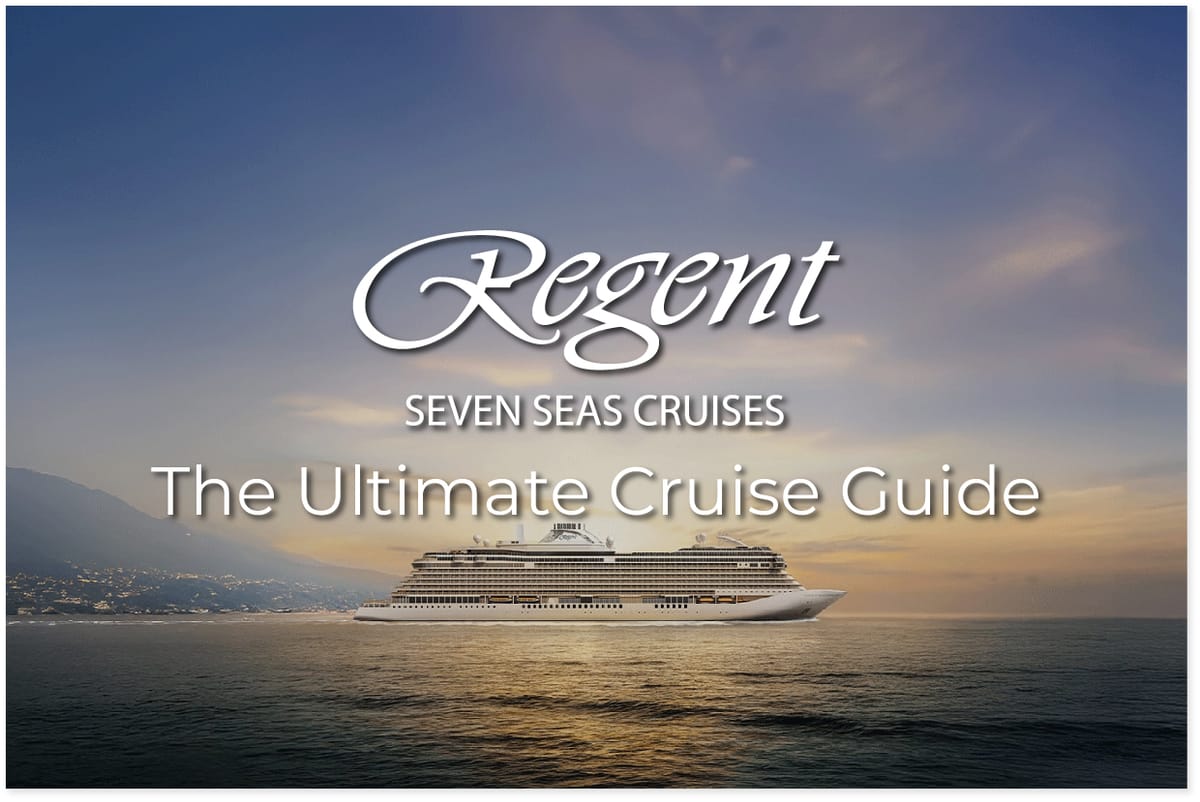 The Ultimate REGENT SEVEN SEAS Cruise Guide: What it is, how it works, and what to expect