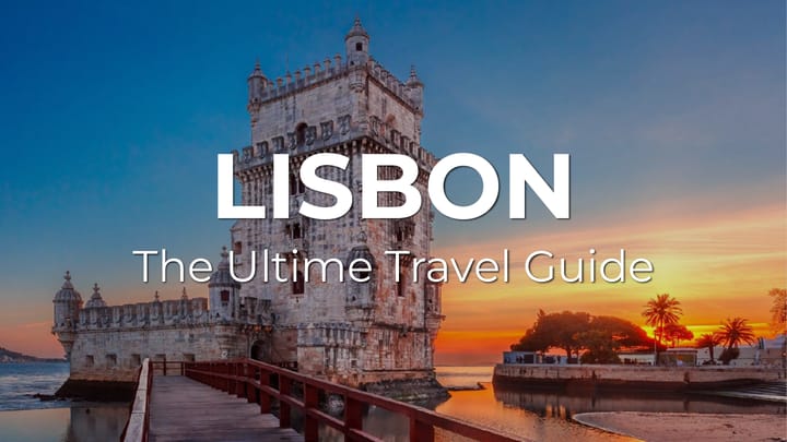 The Ultimate LISBON Travel Guide: What to know, where to go, and how to make the most of your visit