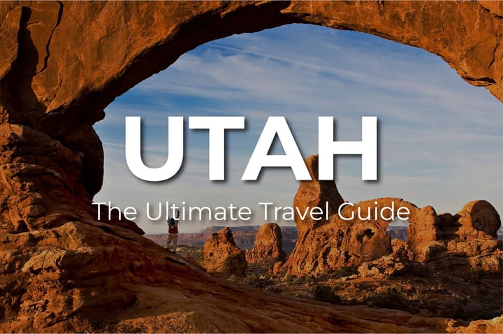 The Ultimate UTAH Travel Guide: One of America’s Most Spectacular State
